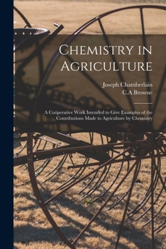 Paperback Chemistry in Agriculture: a Coöperative Work Intended to Give Examples of the Contributions Made to Agriculture by Chemistry Book