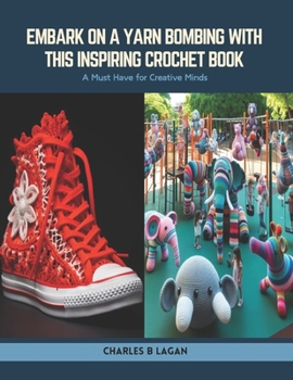 Paperback Embark on a Yarn Bombing with this Inspiring Crochet Book: A Must Have for Creative Minds Book