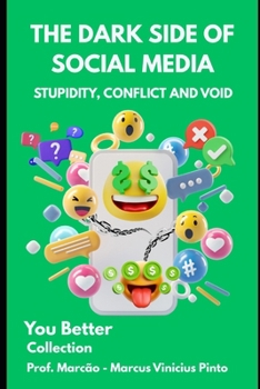THE DARK SIDE OF SOCIAL MEDIA: STUPIDITY, CONFLICT AND VOID (You Better)