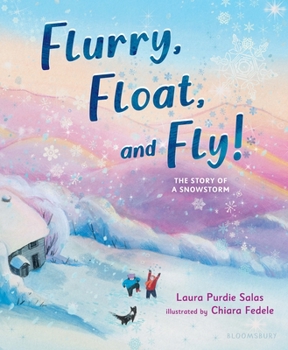 Hardcover Flurry, Float, and Fly!: The Story of a Snowstorm Book