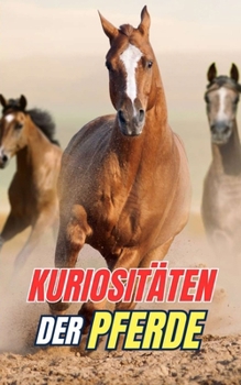 Kuriositäten über Pferde: Entdecke die Geheimnisse und Wunder der Pferdewelt (German Edition)