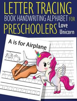 Paperback Letter Tracing Book Handwriting Alphabet for Preschoolers Love Unicorn: Letter Tracing Book -Practice for Kids - Ages 3+ - Alphabet Writing Practice - Book
