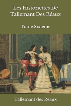 Paperback Les Historiettes De Tallemant Des R?aux: Tome Sixi?me [French] Book