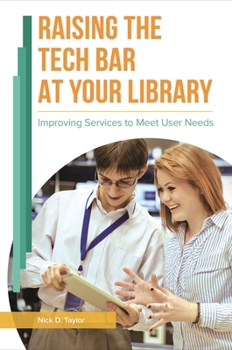 Paperback Raising the Tech Bar at Your Library: Improving Services to Meet User Needs Book