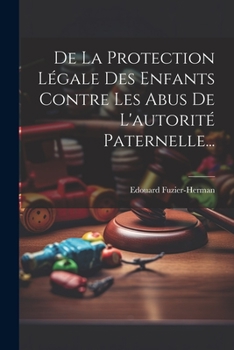 Paperback De La Protection Légale Des Enfants Contre Les Abus De L'autorité Paternelle... [French] Book