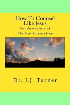 Paperback How To Counsel Like Jesus: Fundamentals of Biblical Counseling Book