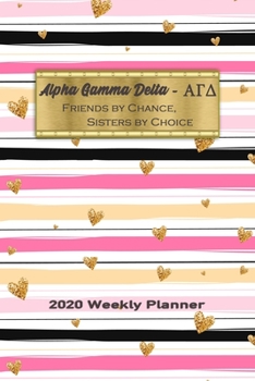 Paperback Alpha Gamma Delta - Friends By Chance, Sisters By Choice 2020 Weekly Planner: Notebook Journal for Sororities and Sorority Sisters Book