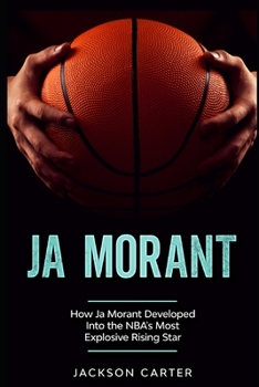 Paperback Ja Morant: How Ja Morant Developed Into the NBA's Most Explosive Rising Star Book