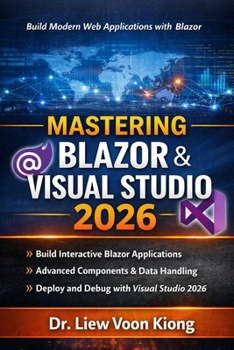 Mastering Blazer with Visual Studio 2026: Build Interactive Web Apps with C#, Razor Components, WebAssembly, Server, and .NET 10