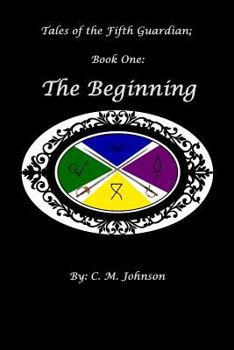 Tales of the Fifth Guardian; Book One: The Beginning - Book #1 of the Tales of the Fifth Guardian
