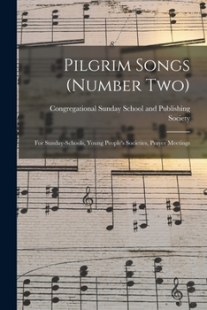 Pilgrim Songs (Number Two): For Sunday-Schools, Young Peoples Societies, Prayer Meetings