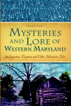 Mysteries and Lore of Western Maryland: Snallygasters, Dogmen and Other Mountain Tales - Book  of the American Legends