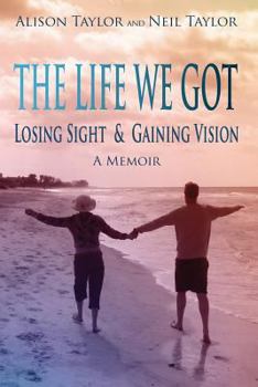 Paperback The Life We Got: Losing Sight and Gaining Vision Book