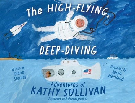 Hardcover The High-Flying, Deep-Diving Adventures of Kathy Sullivan: Astronaut and Oceanographer Book