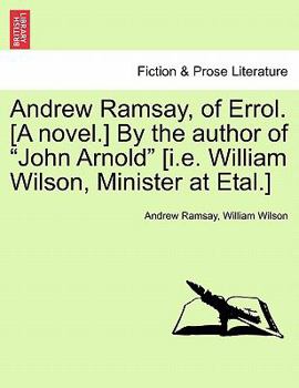 Andrew Ramsay, of Errol. [A novel.] By the author of "John Arnold" [i.e. William Wilson, Minister at Etal.]