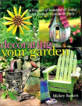 Paperback Decorating Your Garden: A Bouquet of Beautiful and Useful Craft Projects to Make & Enjoy Book