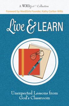 Paperback Live & Learn: Unexpected Lessons from God's Classroom (A WordGirls Collective) Book