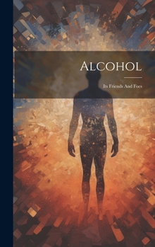 Hardcover Alcohol: Its Friends And Foes Book
