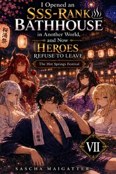 I Opened an SSS-Rank Bathhouse in Another World, and Now Heroes Refuse to Leave: The Hot Springs Festival