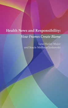 Hardcover Health News and Responsibility: How Frames Create Blame Book