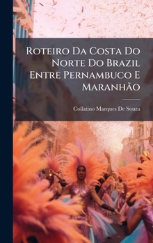 Hardcover Roteiro Da Costa Do Norte Do Brazil Entre Pernambuco E MaranhÃ£o [Portuguese] Book