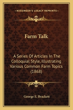 Paperback Farm Talk: A Series Of Articles In The Colloquial Style, Illustrating Various Common Farm Topics (1868) Book