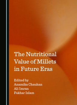 Hardcover The Nutritional Value of Millets in Future Eras Book
