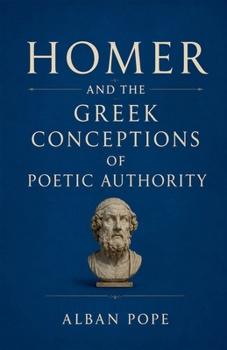 Homer and the Greek Conceptions of Poetic Authority