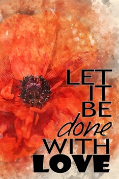 Paperback Let it be done with love motivational quote on floral poppy scrapbook cover: 2020 Planner Jan 1 to Dec 31 Daily Weekly & Monthly Coordinator + Calenda Book