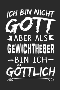 Ich bin nicht Gott aber als Gewichtheber bin ich göttlich: Notizbuch mit 110 linierten Seiten, Nutzung auch als Dekoration in Form eines Schild bzw. Poster möglich (German Edition)