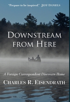Hardcover Downstream from Here: A Foreign Correspondent Discovers Home Book