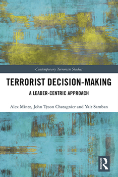 Hardcover Terrorist Decision-Making: A Leader-Centric Approach Book