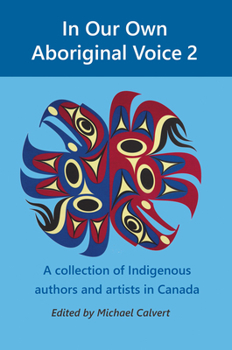 In Our Own Aboriginal Voice 2: A Collection of Indigenous Writers & Artists in Canada