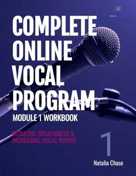 Paperback Complete Online Vocal Program Module 1 Workbook: Reducing Breathiness & Increasing Vocal Power Book