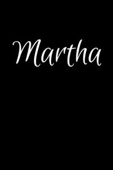 Martha: Notebook Journal for Women or Girl with the name Martha - Beautiful Elegant Bold & Personalized Gift - Perfect for Leaving Coworker Boss ... or Graduation - 6x9 Diary or A5 Notepad.