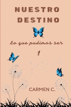 NUESTRO DESTINO: Lo que pudimos ser (Spanish Edition)