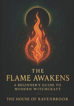 Paperback The Flame Awakens: A Beginner's Guide to Modern Witchcraft Book