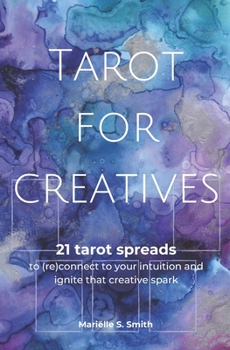 Tarot voor creatieven: 21 tarotleggingen om jezelf te [her]verbinden met je intuïtie en je creatieve vonk te laten ontvlammen