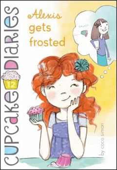 Alexis Gets Frosted - Book #12 of the Cupcake Diaries