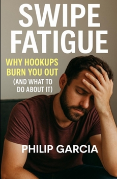 Paperback Swipe Fatigue: Why Hookups Burn You Out: (and What to Do About It) Book
