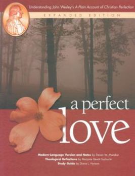 Paperback A Perfect Love: Understanding John Wesley's A Plain Account of Christian Perfection: Expanded Edition Book