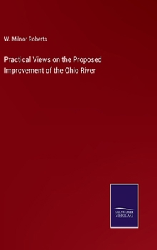 Hardcover Practical Views on the Proposed Improvement of the Ohio River Book