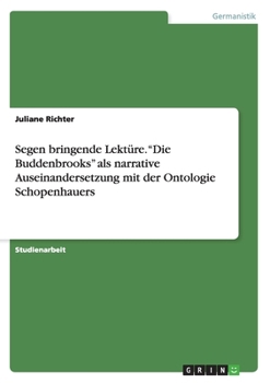 Paperback Segen bringende Lektüre. "Die Buddenbrooks" als narrative Auseinandersetzung mit der Ontologie Schopenhauers [German] Book