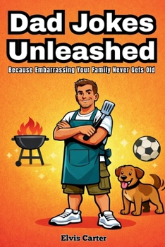 Paperback Dad Jokes Unleashed: Because Embarrassing Your Family Never Gets Old Book
