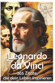 Leonardo da Vinci: 365 Zitate, die dein Leben inspirieren (100 Lektionen fürs Leben) (German Edition)