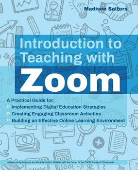 Paperback Introduction to Teaching with Zoom: A Practical Guide for Implementing Digital Education Strategies, Creating Engaging Classroom Activities, and Build Book