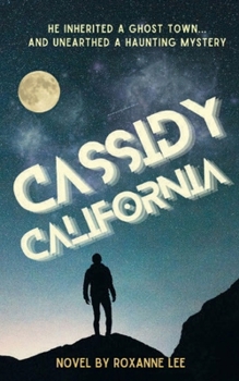 Cassidy, California: He inherited a ghost town, and unearthed a haunting mystery.
