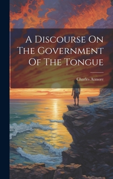 Hardcover A Discourse On The Government Of The Tongue Book