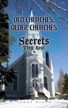 Paperback Old Churches, Older Churches and the Secrets They Kept Book