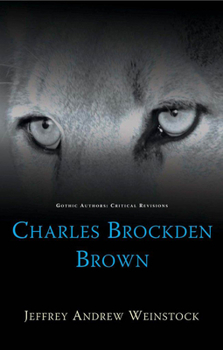 Charles Brockden Brown - Book  of the Gothic Authors: Critical Revisions